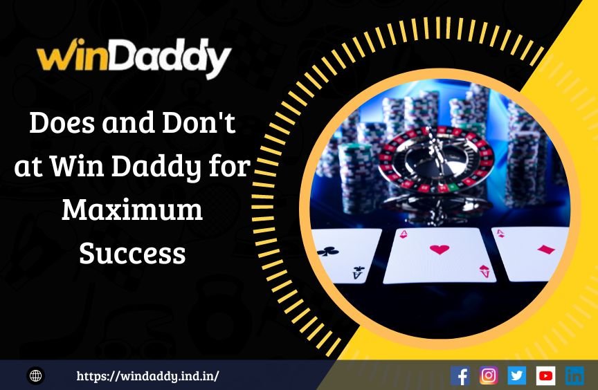 Does and Don't at Win Daddy for Maximum Success