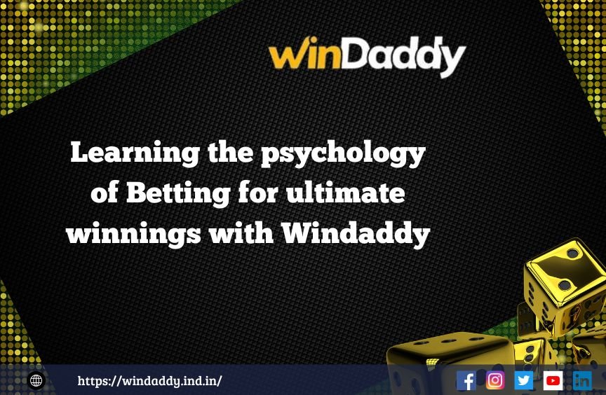Read more about the article Learning the psychology of Betting for ultimate winnings with Windaddy