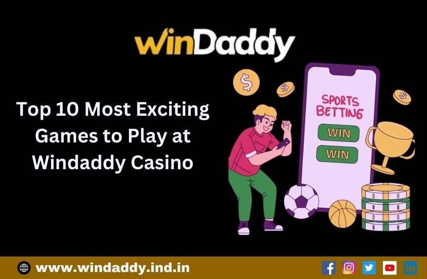 Top 10 Most Exciting Games to Play at Windaddy Casino